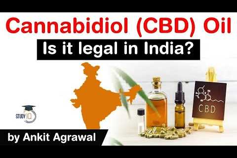 What is Cannabidiol oil? What are the effects of CBD oil? Is Cannabidiol oil legal in India? #UPSC