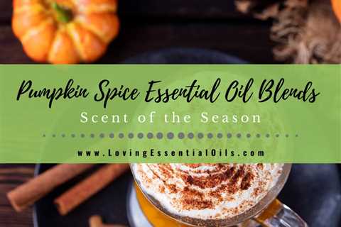 8 Pumpkin Spice Essential Oil Blends - DIY Scent of the Season