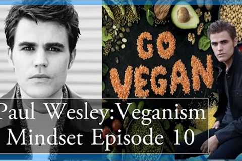 Paul Wesley on his Plant Based Diet Mindset-Episode 10