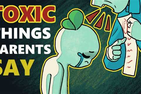8 Toxic Things Parents Say To their Children