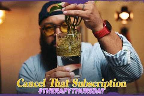Cancel That Subscription | Therapy Thursday | Issac Curry