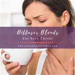 6 Diffuser Blends for Sore Throat Relief - Free Essential Oil Cheat Sheet