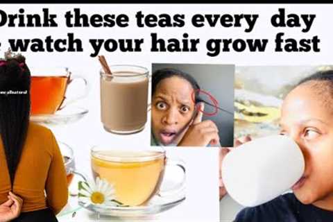 Powerful Herbal Teas to stimulate Dormant Hair follicles! Teas for hair Growth! Drink teas for hair