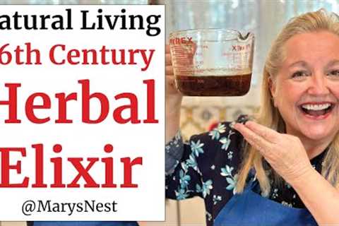 How to Make a 16th Century Herbal Elixir - To Relieve Colds, Tummy Troubles, and Restless Sleep