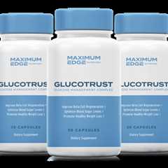 GlucoTrust Supplement Review: Revolutionary New Supplement Takes the Health World by Storm - Say..