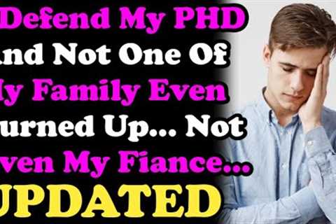 I Defended My PHD And Not One Of My Family Even Turned Up. Not Even My Fiance... r/Relationships