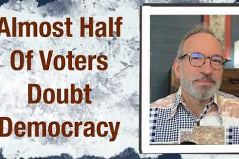 Almost half of voters doubt democracy