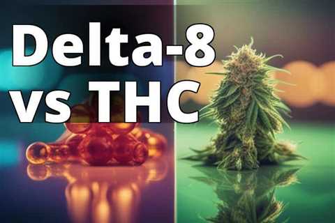 The Ultimate Guide to Understanding Delta 8 THC vs THC