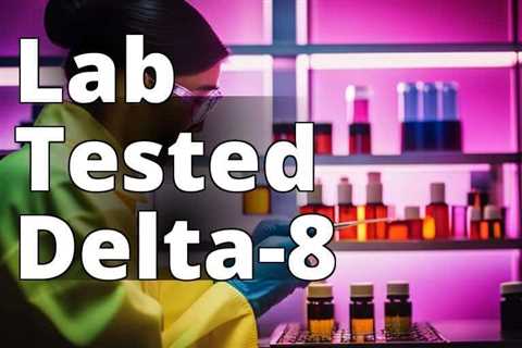 Delta 8 THC Lab Testing: The Key to Safe and Quality Products in Health and Wellness
