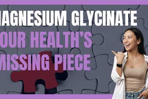 10 Life-Changing Benefits of Magnesium Glycinate!