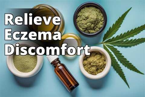 Revitalize Your Skin: Discover the Benefits of CBD Oil for Eczema