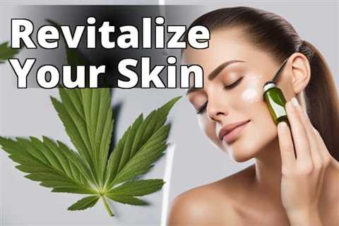 Revitalize Your Skin: The Power of CBD Oil for Rejuvenation