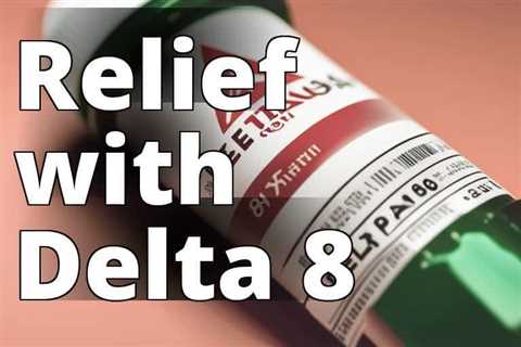 Relieving Chronic Conditions with Delta 8 THC: A Comprehensive Guide