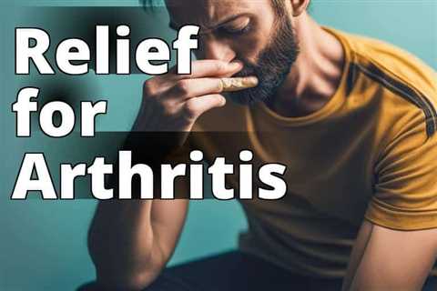 Delta 8 THC for Arthritis: A Natural Remedy to Relieve Pain and Inflammation