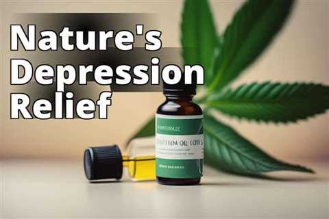 Discover the Remarkable Benefits of CBD Oil for Depression: The Ultimate Guide