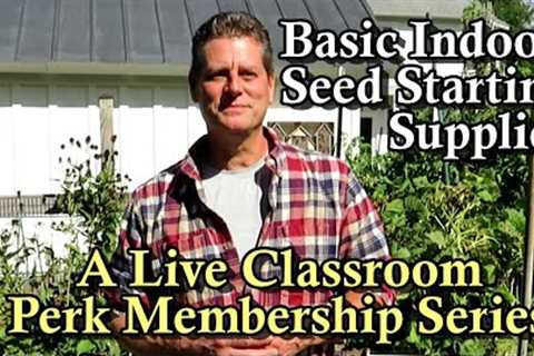 Live Gardening Classroom E-21: Getting Started Growing Garden Transplants Indoors - Supplies