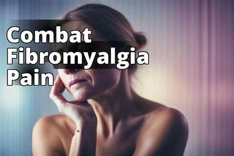 The Ultimate Guide to Delta 8 THC for Fibromyalgia Relief