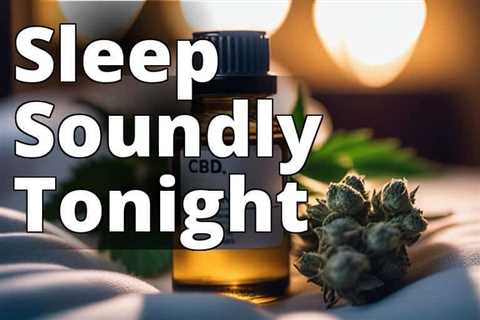 The Ultimate Guide to CBD Oil Benefits for Sleep Disorders: Wake up Refreshed and Rested