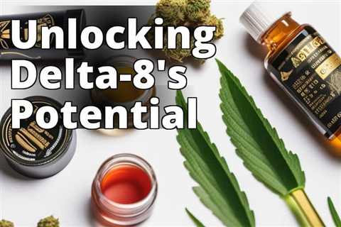 Delta 8 THC: The Science Behind Its Effects, Benefits, and Risks