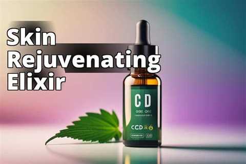 The Ultimate Guide to CBD Oil Benefits for Healthier Skin: Enhance Your Beauty Naturally