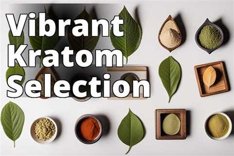 Powerful Pain Relief at Your Fingertips: Kratom Strains Uncovered