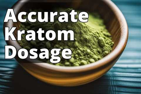Unlock the Power of Kratom Powder Dosage: A Complete Guide to Dosing and Benefits