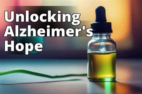 The Ultimate Guide to CBD Oil and its Impact on Alzheimer’s Prevention