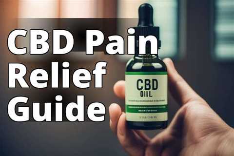 CBD for Pain Relief: The Ultimate Guide to Safe and Effective Use