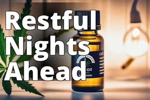 Discover the Incredible Benefits of CBD Oil for Restful Sleep Patterns