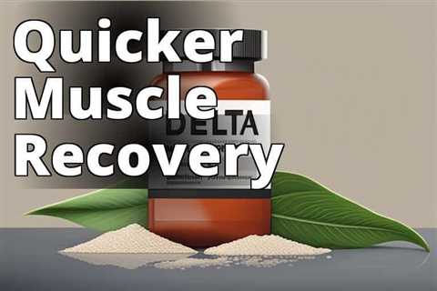 Mastering Muscle Recovery Strategies with Delta 9 THC: A Comprehensive Guide