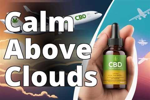 The Ultimate Guide to CBD for Flying Anxiety Relief