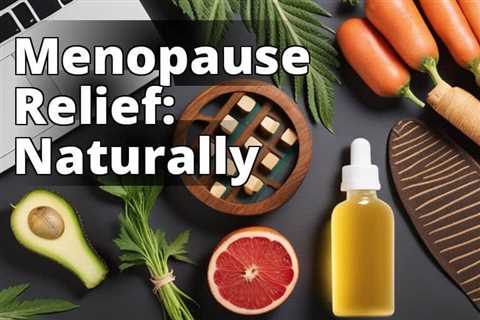 Unlock Natural Relief: How CBD Oil Benefits Menopause Symptoms