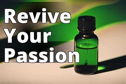 Ignite Your Passion with CBD Oil: Unveiling the Remarkable Benefits for a Heightened Libido