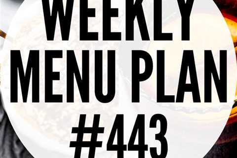 WEEKLY MENU PLAN #443