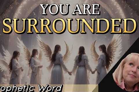 Prophetic Word: You Are SURROUNDED (Diana Larkin)