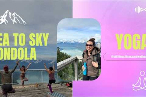Jaw-Dropping Views! YOGA above the clouds ⛅️ at SEA TO SKY GONDOLA