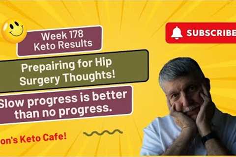 Welcome to Week 178 Keto Results!  Preparing for Hip Surgery! │ By Ron’s Keto Cafe!