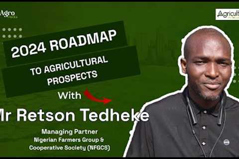 Harvesting Success: Unveiling the 2024 Agricultural Roadmap with Mr. Retson Tedheke of NFGCS!