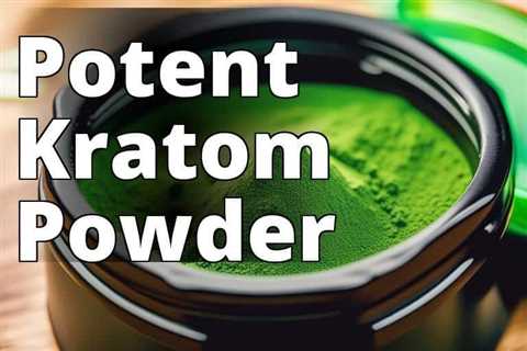 The Ultimate Guide to Pure Green Maeng Da Kratom Powder and Its Health Benefits