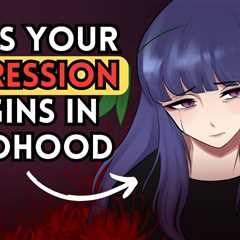 Signs You Have Depression Because of Your Childhood