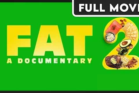 FAT: A Documentary 2  - What should I be eating?