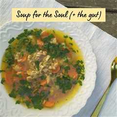 Soup for the Soul (and the Gut)