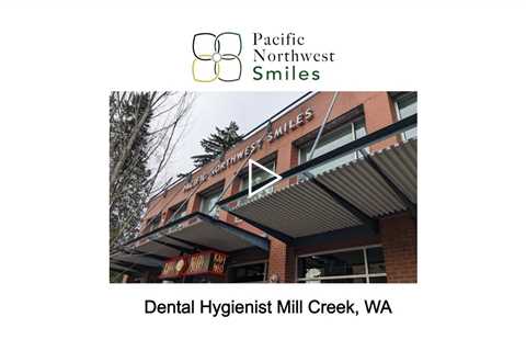 Dental Hygienist Mill Creek, WA - Pacific NorthWest Smiles - (425) 357-6400