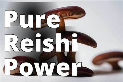 Pure Reishi Mushroom Capsules: The Natural Solution for Immune Support and Restful Sleep
