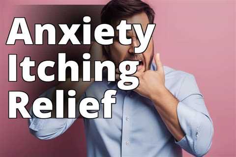 The Psychological Impact of Anxiety Itching: Effective Management Tips