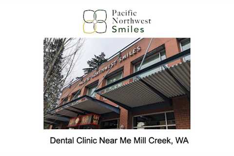 Dental Clinic Near Me Mill Creek, WA