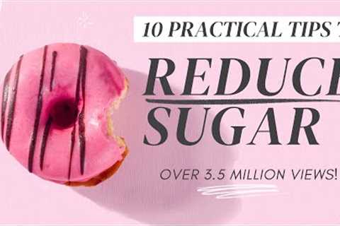 REDUCE YOUR SUGAR INTAKE: 10 tips that helped me cut sugar effectively