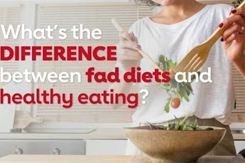 Is it a fad diet or a healthy eating plan? Find out the difference