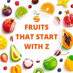 12 Fruits That Start With Z