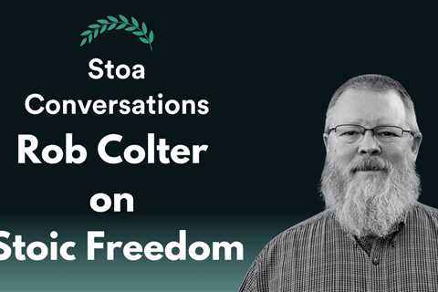 Rob Colter on Stoic Freedom (Episode 120)